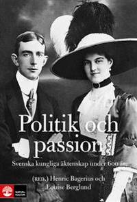 Politik och passion. Svenska kungliga äktenskap…