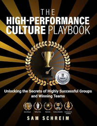 The High-Performance Culture Playbook: Unlocking The Secrets Of Highly Successful Groups And...
