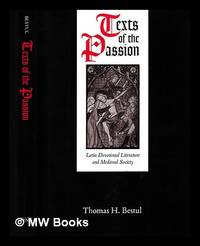 Texts of the passion : Latin devotional literature and medieval society / Thomas H. Bestul
