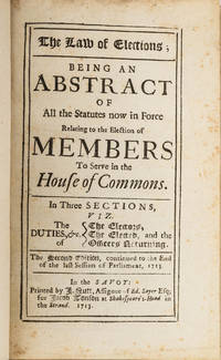 The Law of Elections: Being an Abstract of All the Statutes Now in..