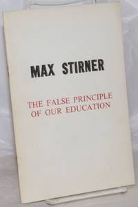 image of The false principle of our education, or humanism and realism. Translated from the German by Robert H. Beebe, edited, with annotations and an introduction by James J. Martin