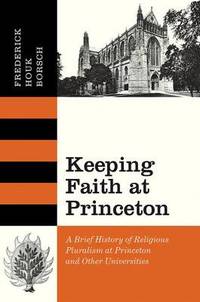 Keeping Faith at Princeton: A Brief History of Religious Pluralism at Princeton and Other...