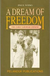 A Dream of Freedom - The Early Sarawak Chinese