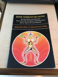 image of Bone Marrow Nei Kung: Taoist Ways to Improve Your Health by Rejuvenating Your Bone Marrow and Blood