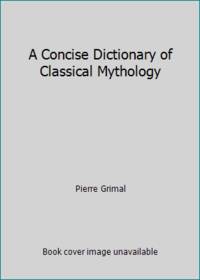 A Concise Dictionary of Classical Mythology