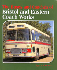 The Buses and Coaches of Bristol and Eastern Coach Works by Furness, Nigel RB - 2014-03-24