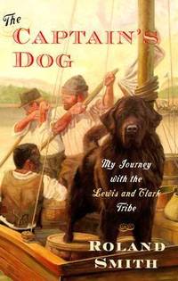 The Captain's Dog : My Journey with the Lewis and Clark Tribe