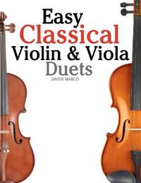 Easy Classical Violin & Viola Duets: Featuring music of Bach, Mozart, Beethoven, Strauss and...