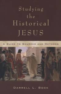 Studying the Historical Jesus : A Guide to Sources and Methods by Darrell L. Bock - 2002