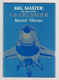 MiG Master: The Story of the F-8 Crusader by Tillman, Barrett - 1980