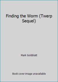 Finding the Worm (Twerp Sequel)