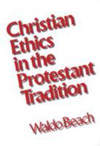 Christian Ethics in the Protestant Tradition