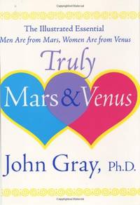 Truly Mars & Venus: The Illustrated Essential Men Are from Mars, Women Are from Venus