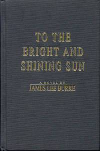 To the Bright and Shining Sun by James Lee Burke - 1995