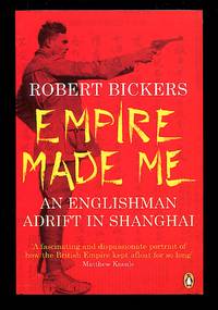 Empire Made Me: An Englishman Adrift in Shanghai