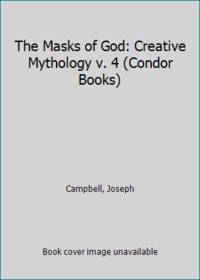 The Masks of God: Creative Mythology v. 4 (Condor Books) by Campbell, Joseph - 1974