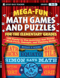 Mega-Fun Math Games and Puzzles for the Elementary Grades: Over 125 Activities that Teach Math...
