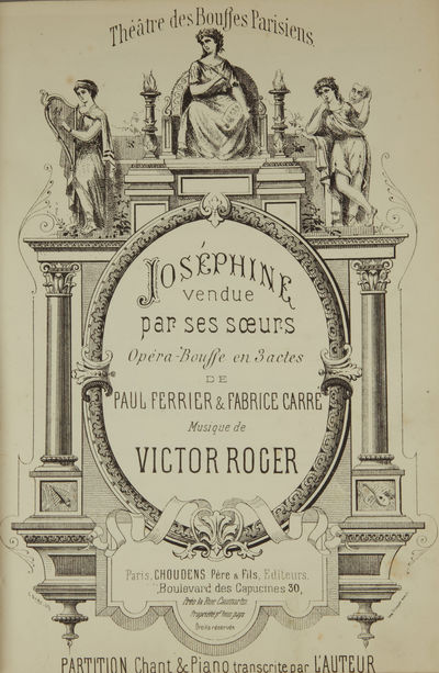 Joséphine vendue par ses sœurs Opéra-Bouffe en 3 actes de Paul Ferrier & Fabrice Carré ... Théâtre des Bouffes Parisiens ... Partition Chant & Piano transcrite par l'Auteur. [Piano-vocal score]