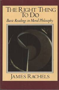 The Right Thing to Do  Basic Readings in Moral Philosophy