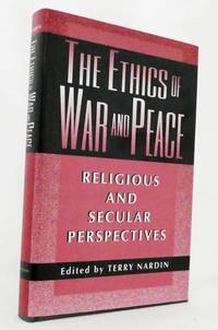 The Ethics of War and Peace Religious and Secular Perspectives