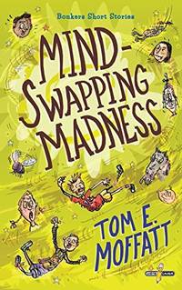 Mind-Swapping Madness: Volume 1 (Bonkers Short Stories)