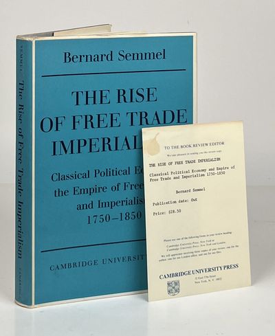 The Rise of Free Trade Imperialism; Classical Political Economy the Empire of Free Trade and Imperialism 1750-1850