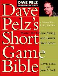 cover of Dave Pelz's Short Game Bible: Master the Finesse Swing and Lower Your Score (Dave Pelz Scoring Game)