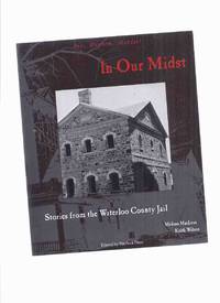 In Our Midst: Stories from Waterloo County Jail ---a signed Copy ( Ontario True Crime History...