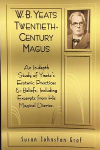 W.B. YEATS : TWENTIETH-CENTURY MAGUS by GRAF, SUSAN JOHNSTON - 2000