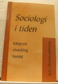 Sociologi i tiden. Bakgrund, utveckling, framtid.