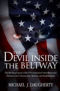 The Devil Inside the Beltway : The Shocking Expos? of the US Government's Surveillance and...