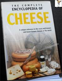 The Complete Encyclopedia of Cheese: A Unique Reference to the Many Well-known and Lesser-known...