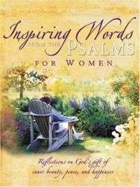 Inspring Words from the Psalms for Women : Of Inner Beauty, Peace, and Happiness