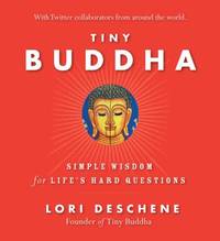 Tiny Buddha: Simple Wisdom for Life's Hard Questions