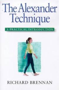 Alexander Technique: A Practical Introduction (Practical introductions) by Brennan, Richard