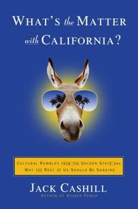 What's The Matter With California: Cultural Rumbles From The Golden State And Why The Rest Of Us...