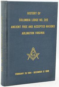 [MASONIC] HISTORY OF COLUMBIA LODGE NO. 285, ANCIENT, FREE AND ACCEPTED MASONS ARLINGTON, VIRGINIA. FEBRUARY 26, 1904 - DECEMBER 31, 1968