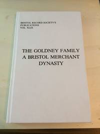 The Goldney Family: A Bristol Merchant Dynasty by P. K. Stembridge - 1998