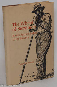 cover of The wheel of servitude; black forced labor after slavery
