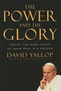 The Power and the Glory : Inside the Dark Heart of John Paul II's Vatican