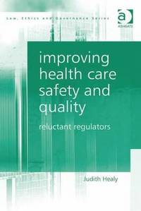 Improving Health Care Safety and Quality: Reluctant Regulators