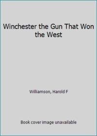 Winchester the Gun That Won the West