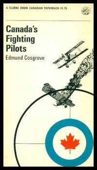 CANADA&#039;S FIGHTING PILOTS by Cosgrove, Edmund (preface by Air Marshal Hugh L. Campbell) - 1969