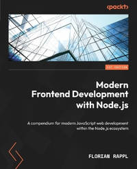 Modern Frontend Development with Node.js: A compendium for modern JavaScript web development...