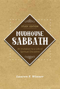 Mudhouse Sabbath : An Invitation to a Life of Spiritual Discipline - Study Edition