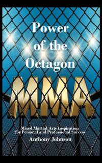 Power of the Octagon: Mixed Martial Arts Inspiration for Personal and Professional Success