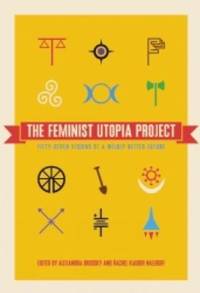 Feminist Utopia Project by Brodsky, Alexandra; Rachel Kauder Nalebuff - 2015