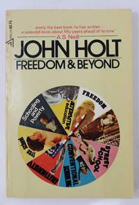 John Holt Freedom and Beyond by Neill, A.S - 1972