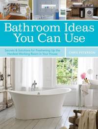 Bathroom Ideas You Can Use : Secrets & Solutions for Freshening up the Hardest-Working Room in...