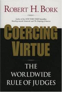 Coercing Virtue : The Worldwide Rule of Judges de Robert H. Bork - 2003